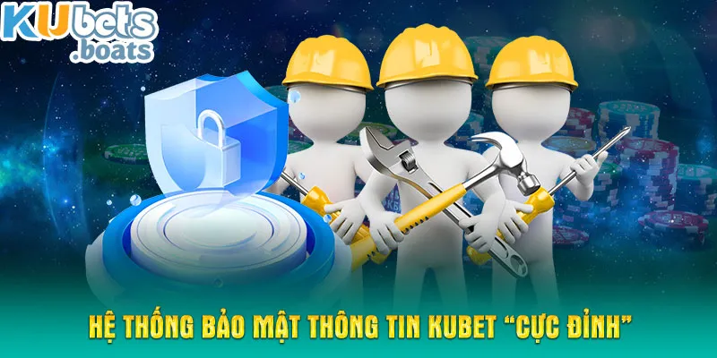 Hệ thống bảo mật thông tin KUBET “cực đỉnh”