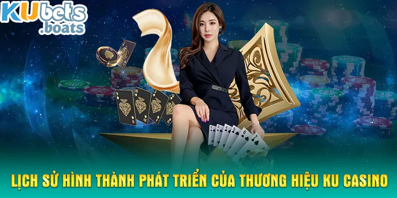 Lịch sử hình thành phát triển của thương hiệu KU CASINO