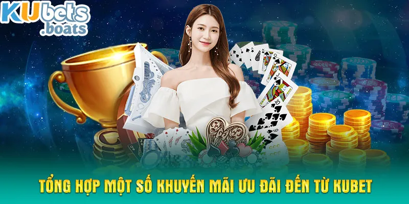 Tổng hợp một số khuyến mãi ưu đãi đến từ KUBET