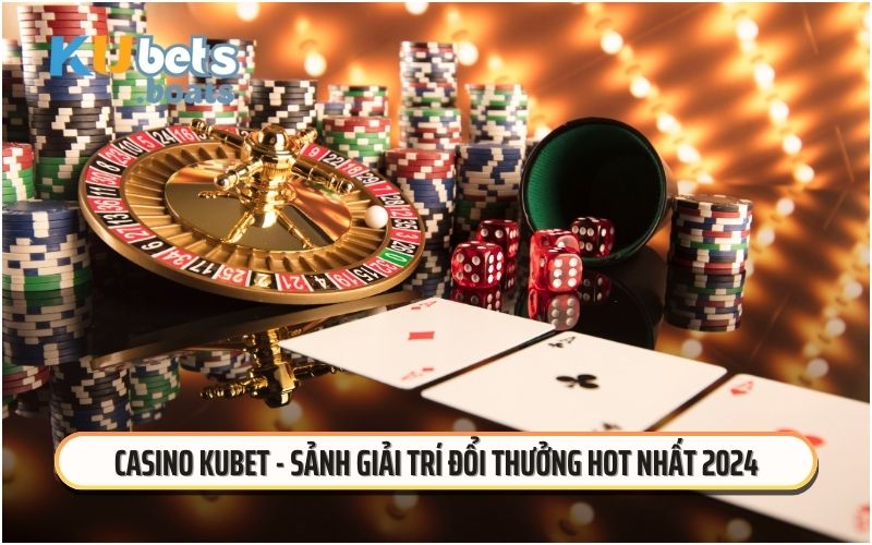 Giới thiệu về sảnh casino tại KUBET