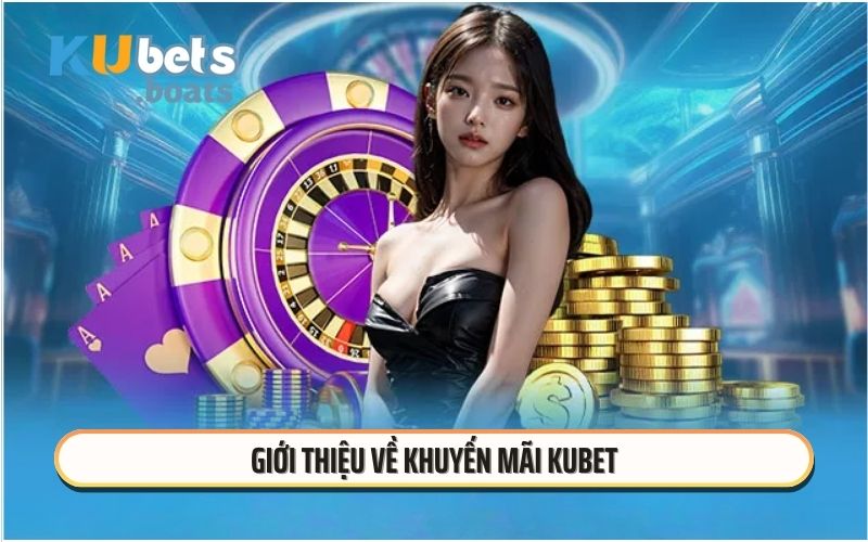 Giới thiệu về khuyến mãi KUBET