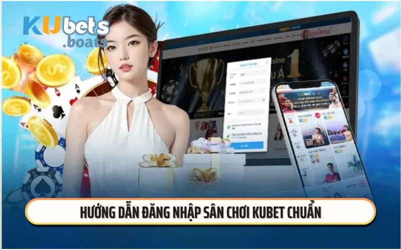 Hướng dẫn đăng nhập sân chơi KUBET chuẩn