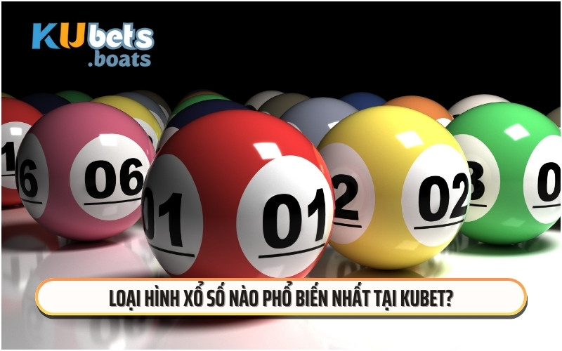 Loại hình xổ số nào phổ biến nhất tại KUBET?