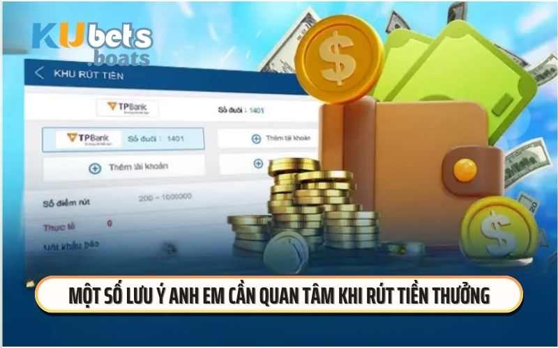 Một số lưu ý anh em cần quan tâm khi rút tiền thưởngMột số lưu ý anh em cần quan tâm khi rút tiền thưởng