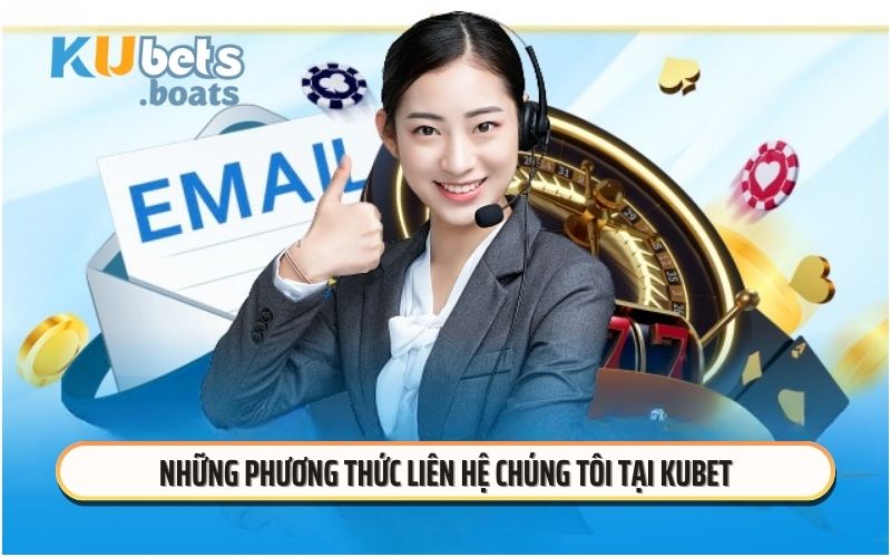 Những phương thức liên hệ chúng tôi tại KUBET