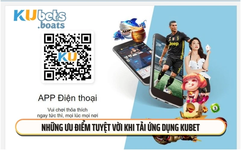 Những ưu điểm tuyệt vời khi tải ứng dụng KUBET