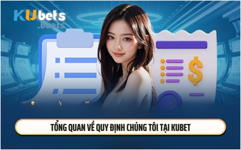 Tổng quan về quy định chúng tôi tại KUBET