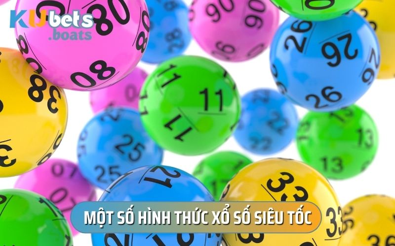 Ngoài câu hỏi xổ số siêu tốc là gì, tân thủ còn không biết nó có những hình thức nào