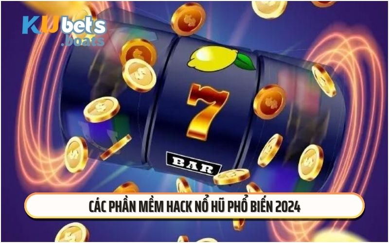 Các phần mềm hack nổ hũ phổ biến 2024