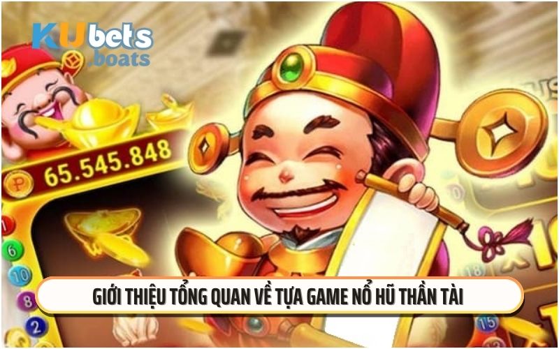 Giới thiệu tổng quan về tựa game nổ hũ thần tài 