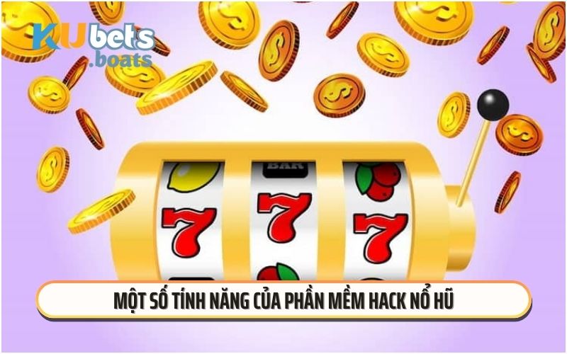 Một số tính năng của phần mềm hack nổ hũ