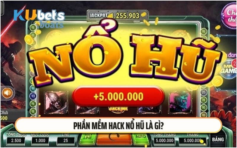 Phần mềm hack nổ hũ là gì?