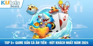 Top 5+ Game Bắn Cá Ăn Tiền - Hút Khách Nhất Năm 2024