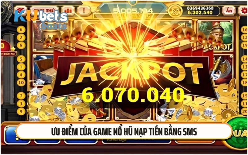 Ưu điểm của game nổ hũ nạp tiền bằng SMS